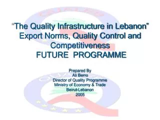 “ The Quality Infrastructure in Lebanon” Export Norms, Quality Control and Competitiveness FUTURE PROGRAMME