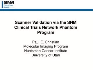 Purpose: Ensure scanner meets certain performance criterion needed for multi-center clinical trials via a clinical simul