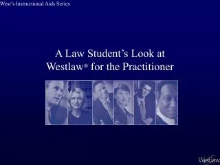 A Law Student’s Look at Westlaw ® for the Practitioner