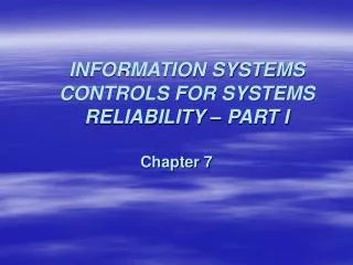 INFORMATION SYSTEMS CONTROLS FOR SYSTEMS RELIABILITY – PART I