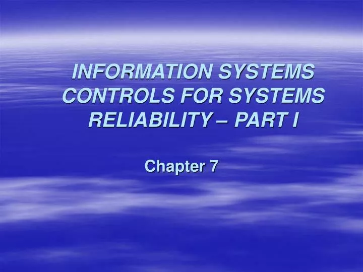 information systems controls for systems reliability part i