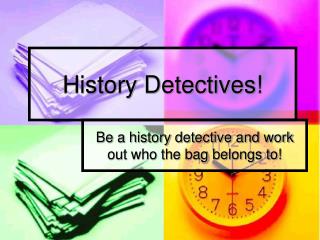 History Detectives!