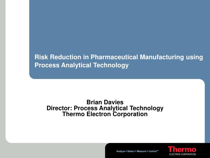 risk reduction in pharmaceutical manufacturing using process analytical technology