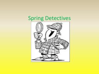Spring Detectives