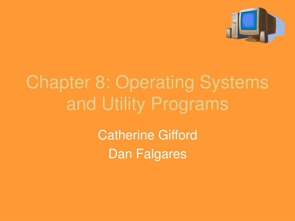 PPT - Chapter 8: Operating Systems and Utility Programs PowerPoint ...