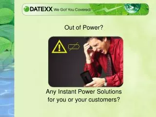 Out of Power? Any Instant Power Solutions for you or your customers?