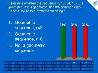 Determine whether the sequence 6, 18, 54, 162... is geometric. If it is geometric, find the common ratio. Choose the ans
