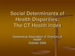 Social Determinants of Health Disparities: The CT Health Index
