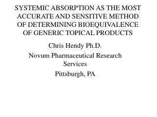 SYSTEMIC ABSORPTION AS THE MOST ACCURATE AND SENSITIVE METHOD OF DETERMINING BIOEQUIVALENCE OF GENERIC TOPICAL PRODUCTS