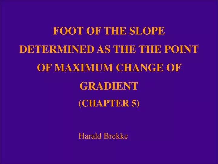 foot of the slope determined as the the point of maximum change of gradient chapter 5