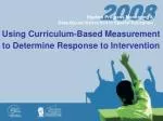 Using Curriculum-Based Measurement to Determine Response to Intervention - slide 1