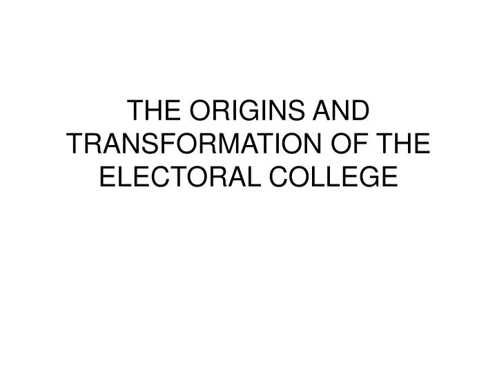 the origins and transformation of the electoral college