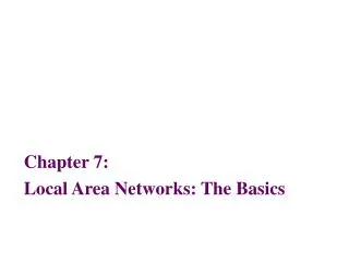 Chapter 7: Local Area Networks: The Basics