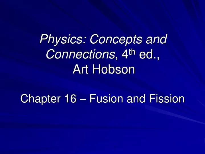 physics concepts and connections 4 th ed art hobson chapter 16 fusion and fission