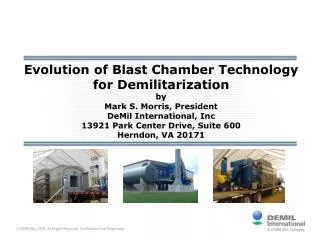 Evolution of Blast Chamber Technology for Demilitarization by Mark S. Morris, President DeMil International, Inc 13921 P