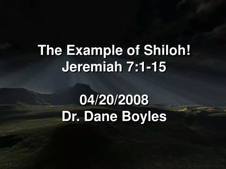 the example of shiloh jeremiah 7 1 15 04 20 2008 dr dane boyles
