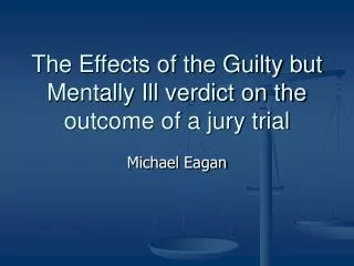 The Effects of the Guilty but Mentally Ill verdict on the outcome of a jury trial