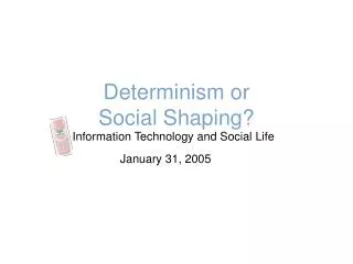 Determinism or Social Shaping?