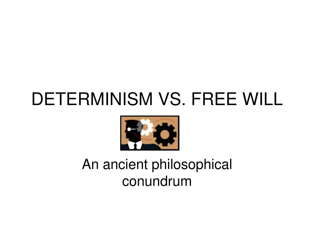 PPT - DETERMINISM VS. FREE WILL PowerPoint Presentation, free download ...