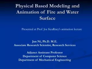 Physical Based Modeling and Animation of Fire and Water Surface