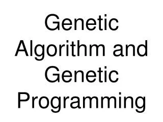 Genetic Algorithm and Genetic Programming