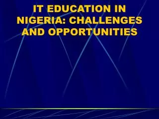IT EDUCATION IN NIGERIA: CHALLENGES AND OPPORTUNITIES