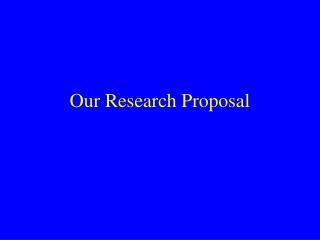 Our Research Proposal