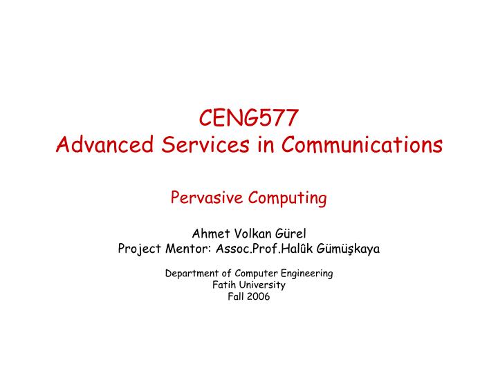 ceng577 advanced services in communications pervasive computing