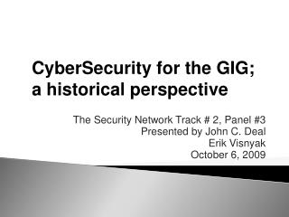 The Security Network Track # 2, Panel #3 Presented by John C. Deal Erik Visnyak October 6, 2009
