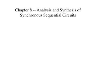 Chapter 8 -- Analysis and Synthesis of Synchronous Sequential Circuits