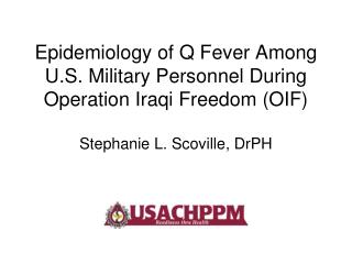 Epidemiology of Q Fever Among U.S. Military Personnel During Operation Iraqi Freedom (OIF)