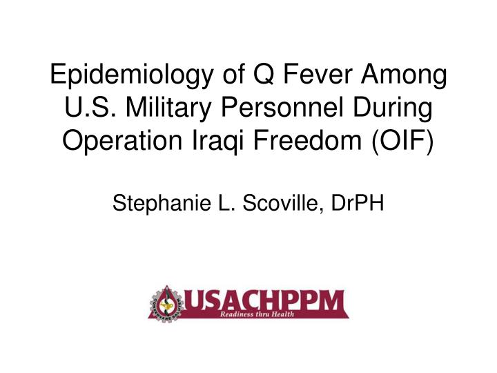 epidemiology of q fever among u s military personnel during operation iraqi freedom oif