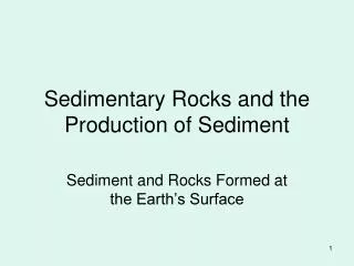 Sedimentary Rocks and the Production of Sediment