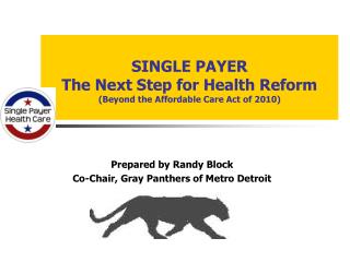 SINGLE PAYER The Next Step for Health Reform (Beyond the Affordable Care Act of 2010)