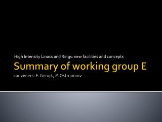 Summary of working group E conveners: F. Gerigk , P. Ostroumov