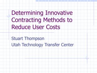 Determining Innovative Contracting Methods to Reduce User Costs