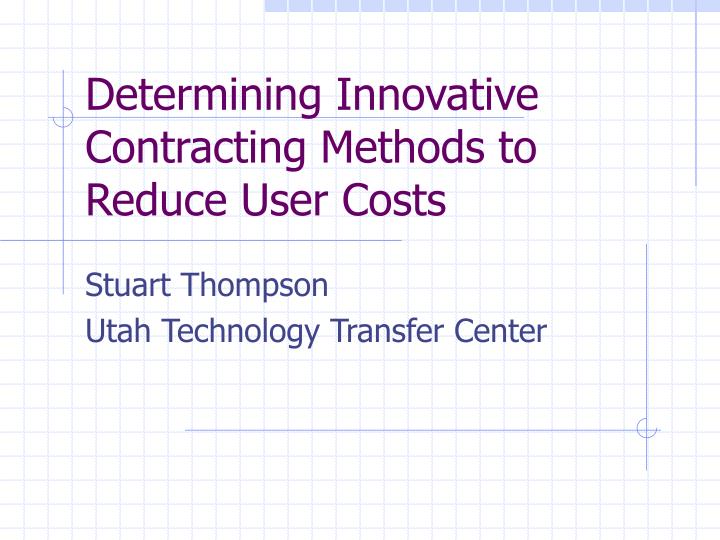 determining innovative contracting methods to reduce user costs