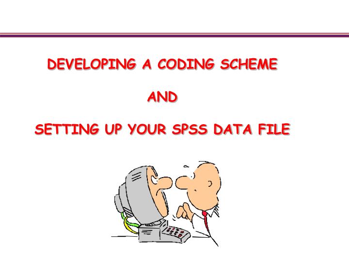 developing a coding scheme and setting up your spss data file