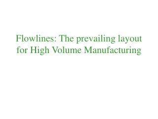 Flowlines: The prevailing layout for High Volume Manufacturing