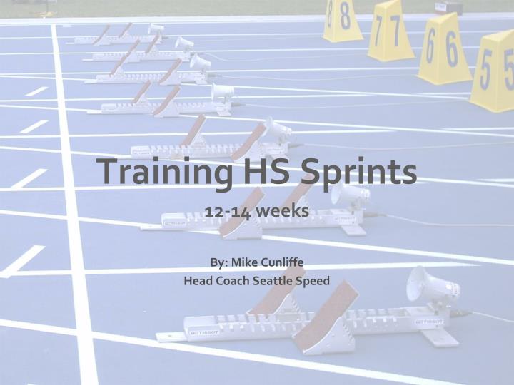 training hs sprints 12 14 weeks by mike cunliffe head coach seattle speed