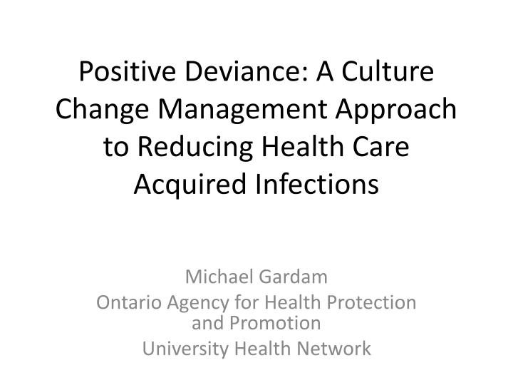positive deviance a culture change management approach to reducing health care acquired infections