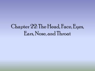 Chapter 22: The Head, Face, Eyes, Ears, Nose, and Throat