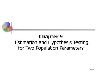 Chapter 9 Estimation and Hypothesis Testing for Two Population Parameters
