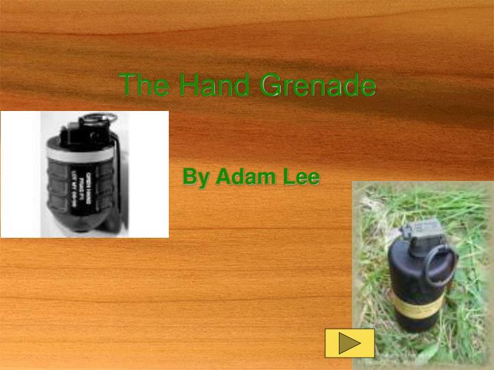 the hand grenade