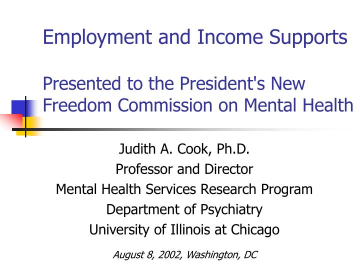 employment and income supports presented to the president s new freedom commission on mental health