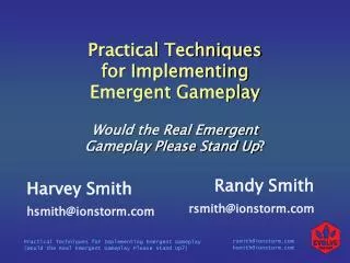 Practical Techniques for Implementing Emergent Gameplay Would the Real Emergent Gameplay Please Stand Up ?