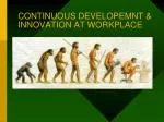 CONTINUOUS DEVELOPEMNT &amp; INNOVATION AT WORKPLACE - slide 1