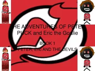 THE ADVENTURES OF PETER PUCK and Eric the Goalie