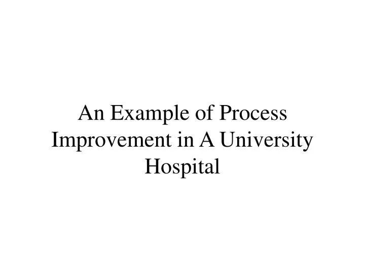 an example of process improvement in a university hospital