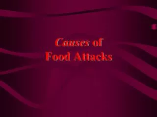 Causes of Food Attacks